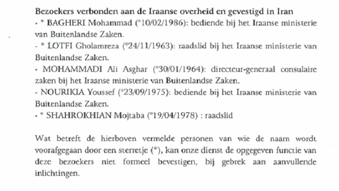 A document from the Belgian intelligence agency – list of Assadi’s visitors from Tehran – their function in the regime’s Foreign Ministry remains unknown for Belgium. A document from the Belgian intelligence agency – list of Assadi’s visitors from Tehran – their function in the regime’s Foreign Ministry remains unknown for Belgium.